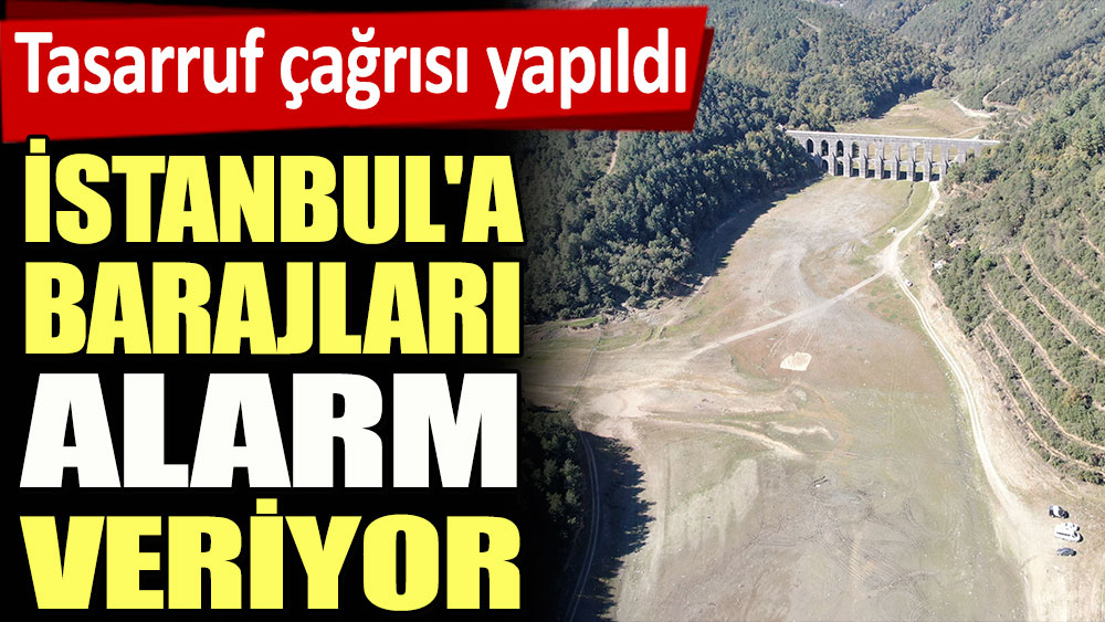 İstanbul'a barajları alarm veriyor! Tasarruf çağrısı yapıldı