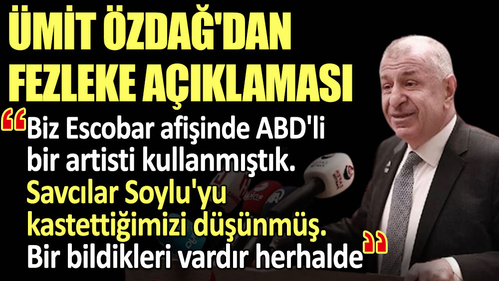 Ümit Özdağ'dan fezleke açıklaması: Escobar afişinde ABD'li bir artisti kullanmıştık. Savcılar Soylu'yu kastettiğimizi düşünmüş. Bir bildikleri vardır herhalde