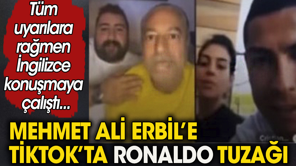 Mehmet Ali Erbil'e TikTok'ta Ronaldo tuzağı. Çok fena kandırdılar