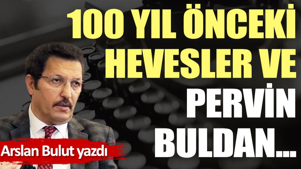 100 yıl önceki hevesler ve Pervin Buldan...