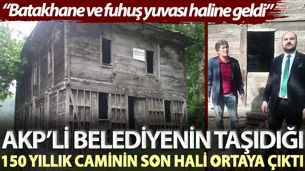 AKP’li belediyenin taşıdığı 150 yıllık caminin son hali ortaya çıktı: Batakhane ve fuhuş yuvası haline geldi
