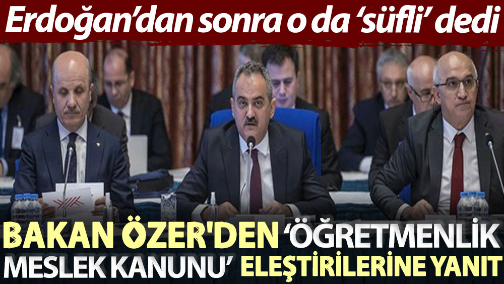 Bakan Özer'den ‘Öğretmenlik Meslek Kanunu' eleştirilerine yanıt! Erdoğan’dan sonra o da ‘süfli’ dedi