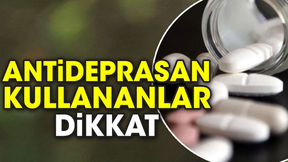 Antideprasan kullananlar dikkat