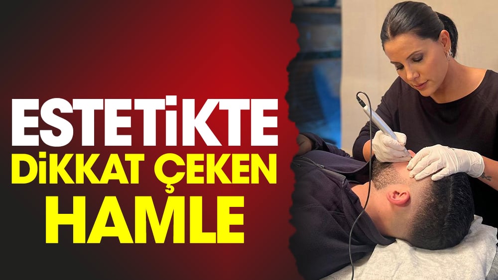 Estetikte dikkat çeken hamle