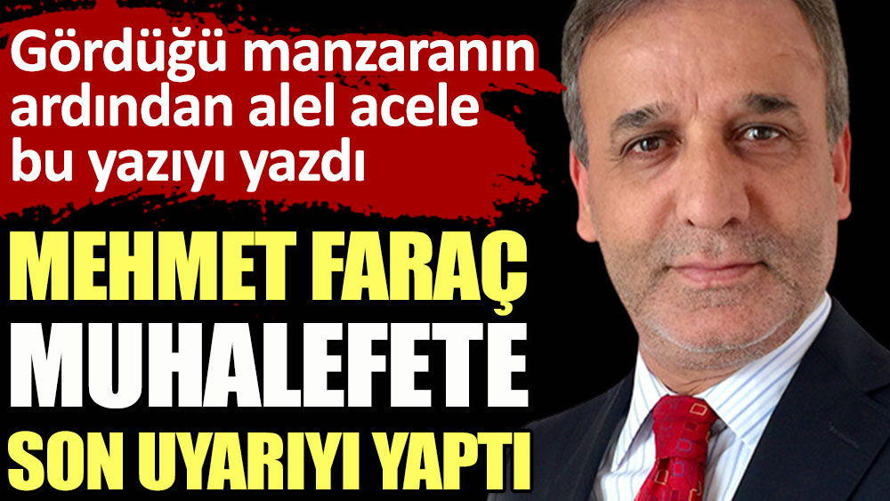 Mehmet Faraç muhalefete son uyarıyı yaptı