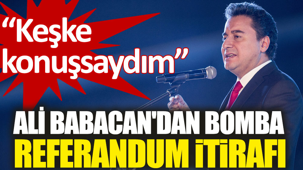 Ali Babacan'dan canlı yayında bomba referandum itirafı. Keşke konuşsaydım