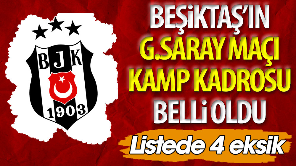 Beşiktaş'ın Galatasaray derbisi maç kadrosu belli oldu