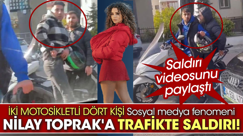 İki motosikletli dört kişiden, sosyal medya fenomeni Nilay Toprak'a trafikte saldırı. Saldırı videosunu paylaştı