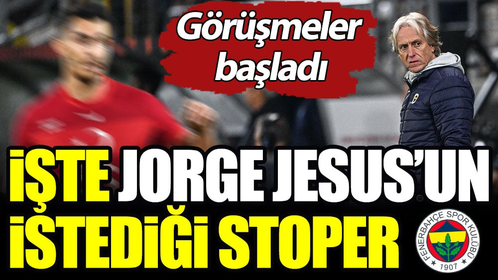 İşte Jesus'un istediği stoper: Fenerbahçe görüşmelere başladı