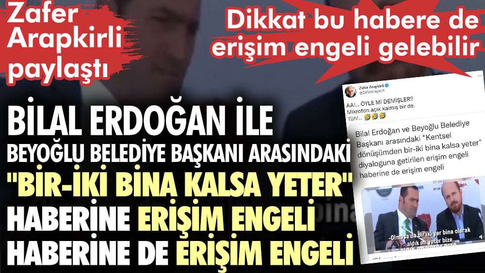 Zafer Arapkirli paylaştı. Bilal Erdoğan haberine erişim engeli haberine de erişim engeli