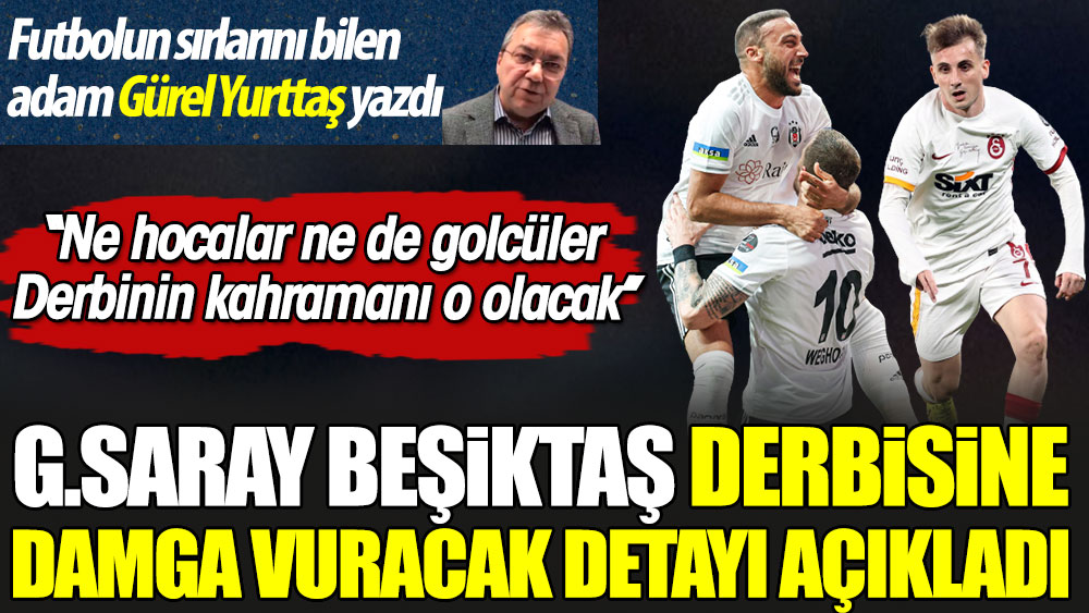 Galatasaray-Beşiktaş derbisine damga vuracak detay