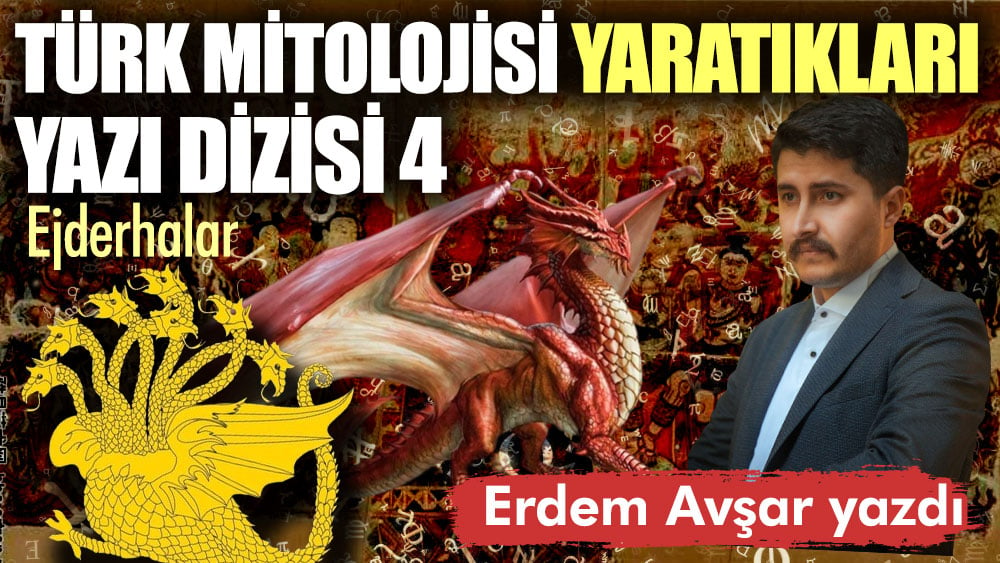 Türk mitolojisi yaratıkları yazı dizisi 4 - Ejderhalar
