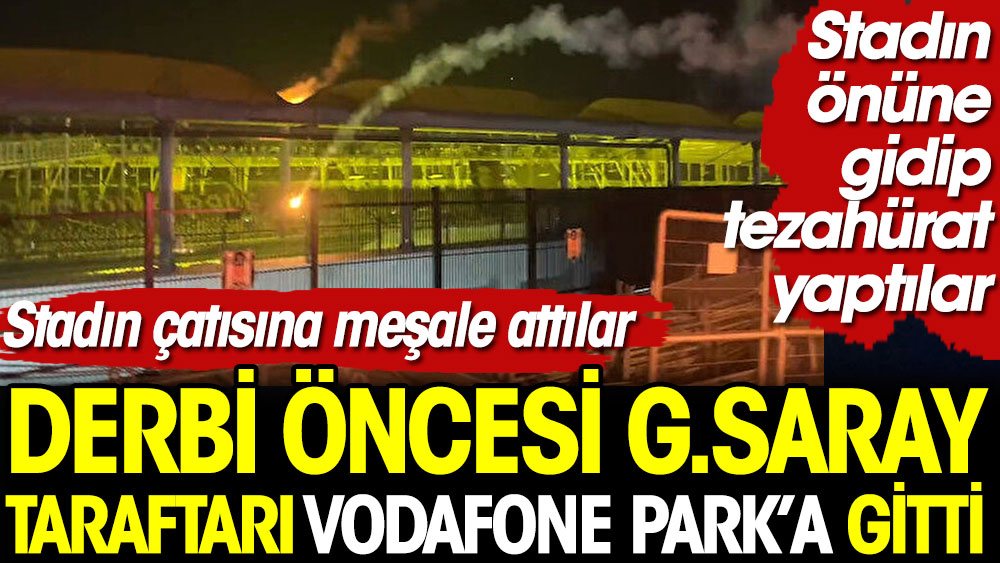 Derbi öncesi Galatasaray taraftarı Vodafone Park'a gitti. Stadın önüne gidip tezahürat yaptılar. Stadın çatısına meşale attılar