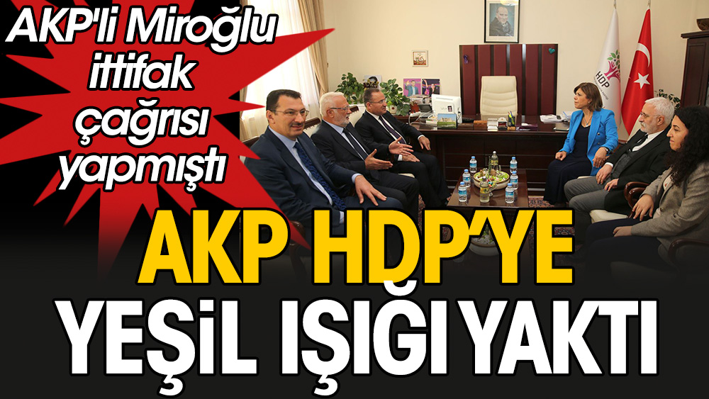 AKP HDP'ye yeşil ışığı yaktı. AKP'li Miroğlu ittifak çağrısı yapmıştı