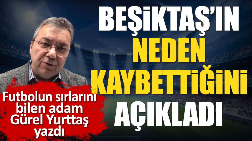 Beşiktaş Galatasaray'a neden kaybetti