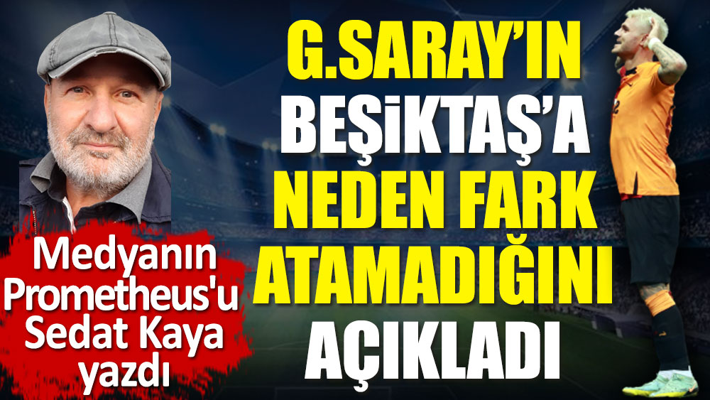 Galatasaray Beşiktaş'a neden fark atamadı