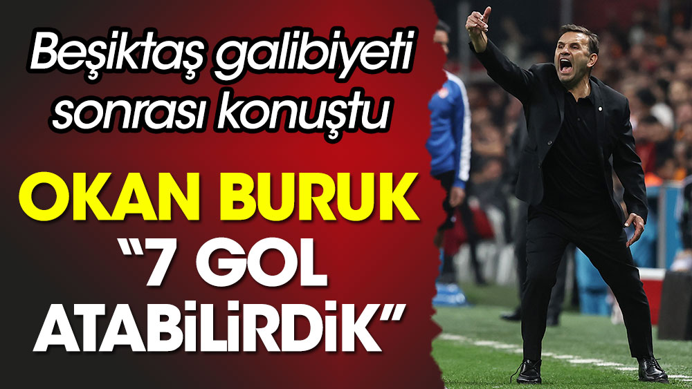 Okan Buruk'tan bir ilk ve çarpıcı sözler: 7 gol atabilirdik