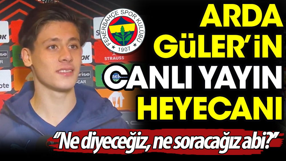 Arda Güler'in canlı yayın heyecanı. ''Ne diyeceksin, ne soracağız abi?''