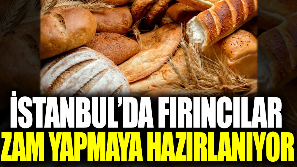 İstanbul'da fırıncılar ekmeğe zam yapmaya hazırlanıyor