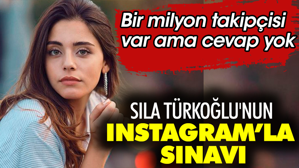 Sıla Türkoğlu'nun Instagram’la sınavı! Bir milyon takipçisi var ama cevap yok