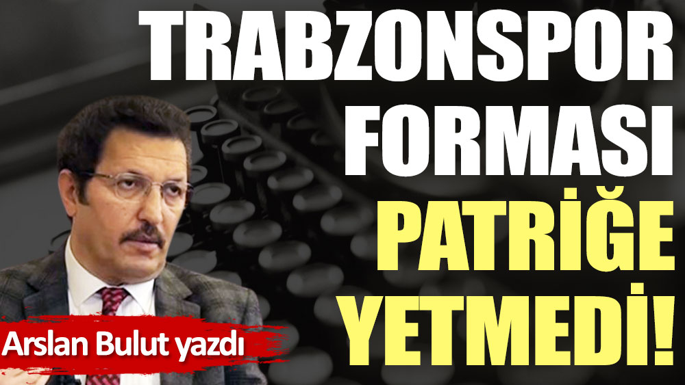 Trabzonspor forması Patriğe yetmedi!