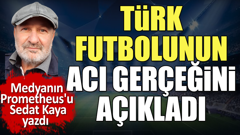 Türk futbolunun acı gerçeği