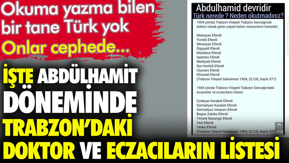 İşte Abdülhamit döneminde Trabzon'daki doktor ve eczacıların listesi. Bir tane bile okur yazar Türk yok onlar cephede