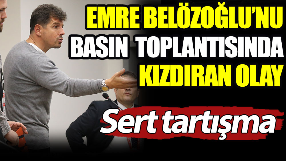 Emre Belözoğlu'nu basın toplantısında kızdıran olay. Gazetecilerle tartıştı