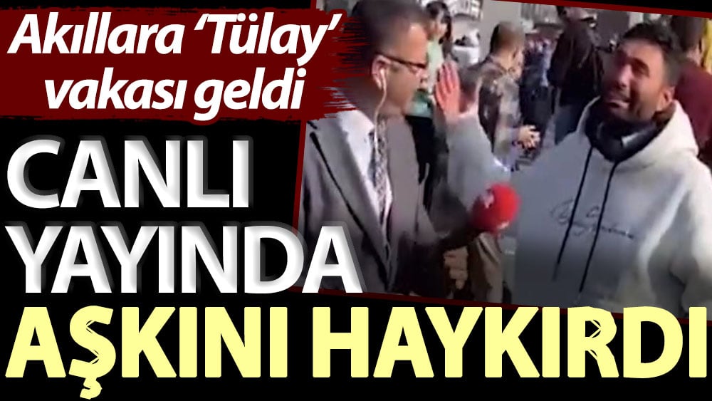 Canlı yayında aşkını haykırdı: Akıllara 'Tülay' vakası geldi