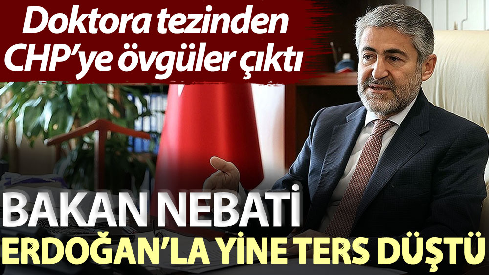 Bakan Nebati Erdoğan’la yine ters düştü! Doktora tezinden CHP’ye övgüler çıktı
