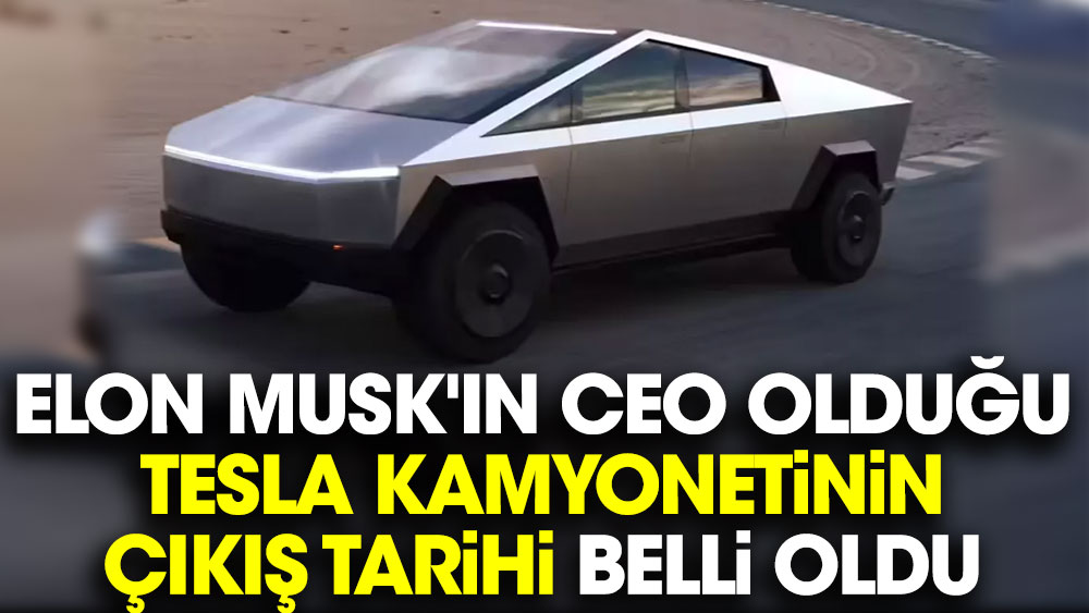 Elon Musk'ın CEO olduğu Tesla kamyonetinin çıkış tarihi belli oldu