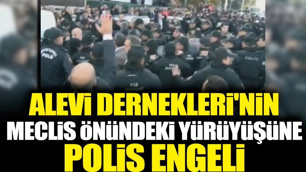 Alevi Dernekleri'nin Meclis önündeki yürüyüşüne polis engeli
