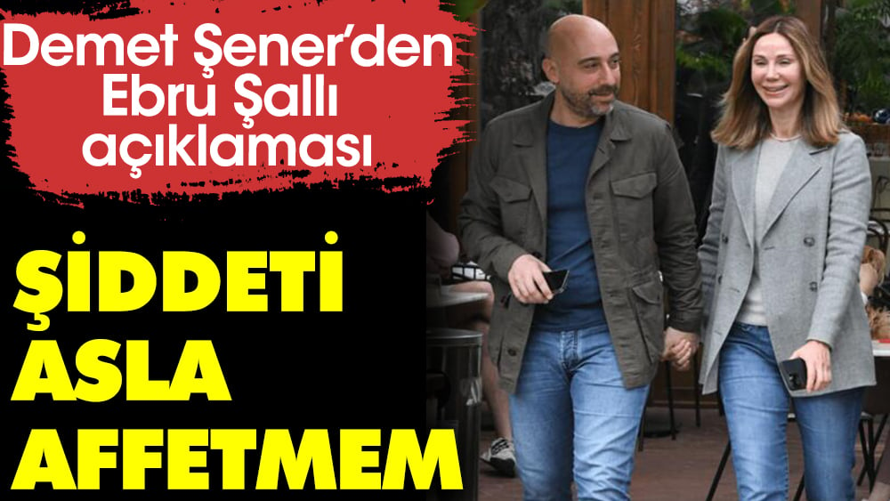 Demet Şener'den Ebru Şallı açıklaması: Şiddeti asla affetmem