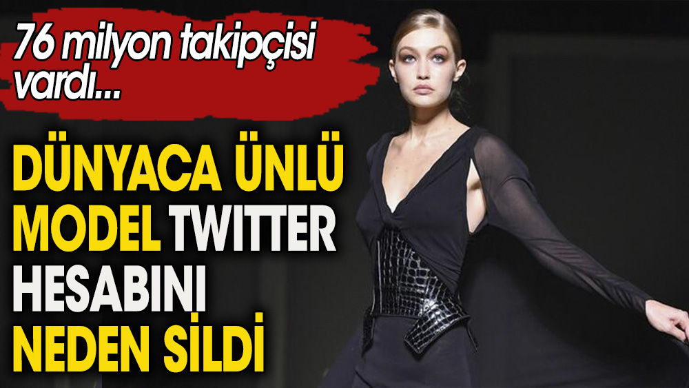 Dünyaca ünlü model Gigi Hadid 76 milyon takipçisi olan Twitter hesabını kapattı