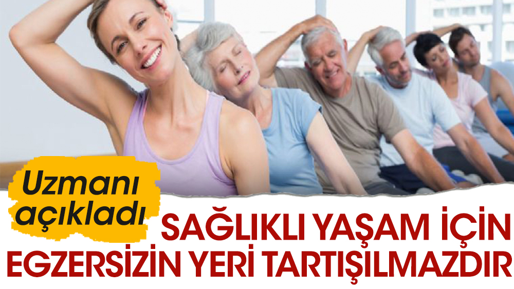 Sağlıklı yaşam için egzersizin yeri tartışılmazdır. Uzmanı açıkladı