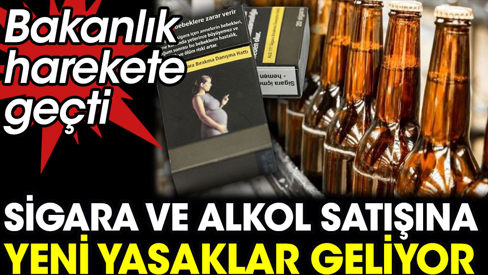 Sigara ve alkol satışına yeni yasaklar geliyor