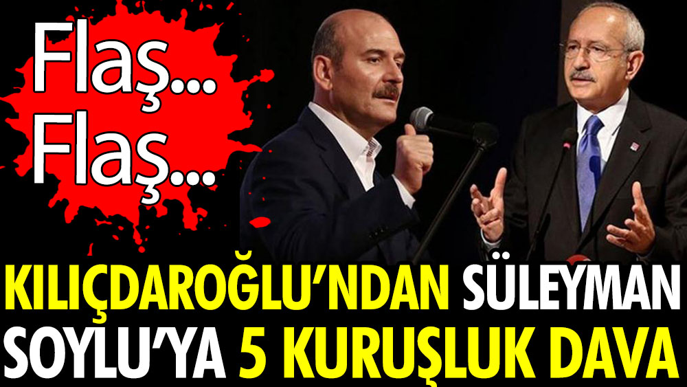 Son dakika... Kemal Kılıçdaroğlu'ndan Süleyman Soylu'ya 5 kuruşluk dava