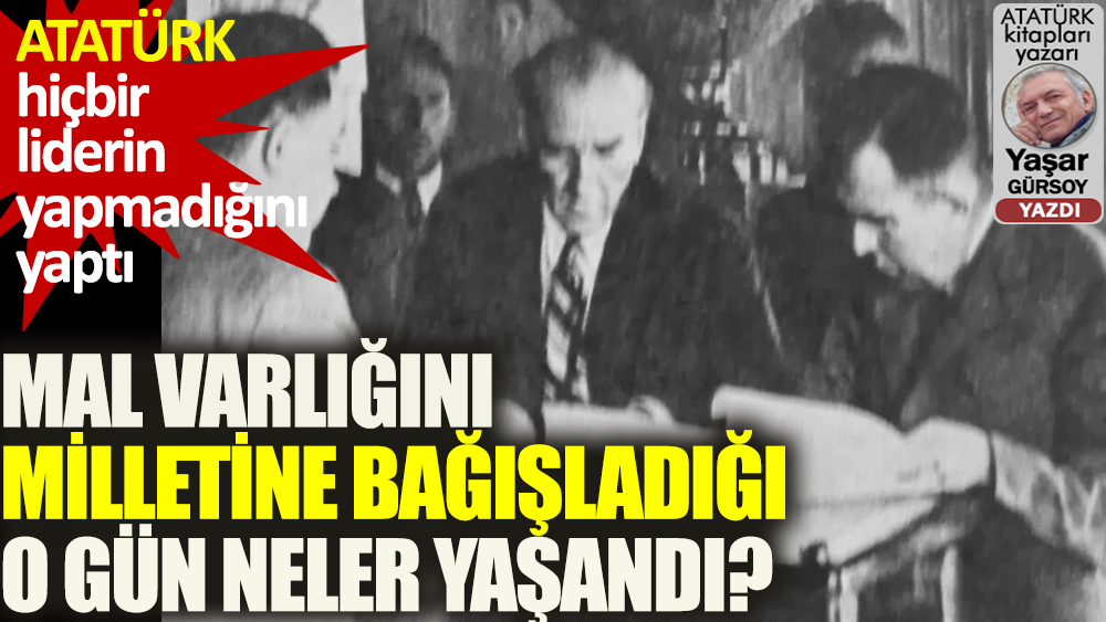 Atatürk mal varlığını bağışladığı gün neler yaşandı?