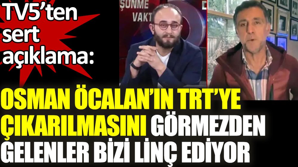 TV5'ten sert açıklama: Osman Öcalan’ın TRT’ye çıkarılmasını görmezden gelenler bizi linç ediyor