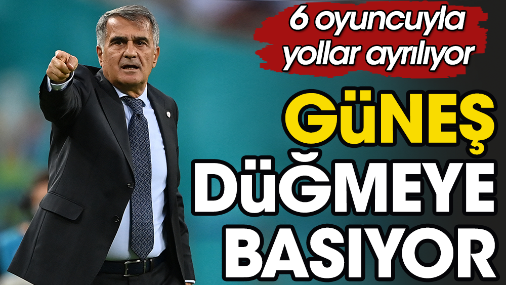 Beşiktaş'ta Şenol Güneş 6 oyuncuyla yolları ayırıyor