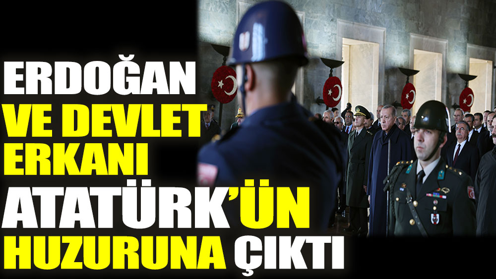 Erdoğan ve Devlet Erkanı Anıtkabir'de Atatürk'ün huzuruna çıktı