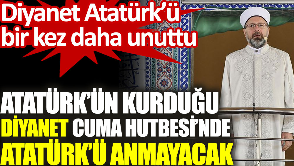 Atatürk’ün kurduğu Diyanet Cuma Hutbesi'nde Atatürk'ü anmayacak