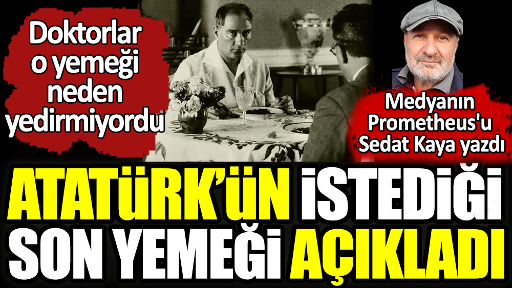 Atatürk'ün istediği son yemek