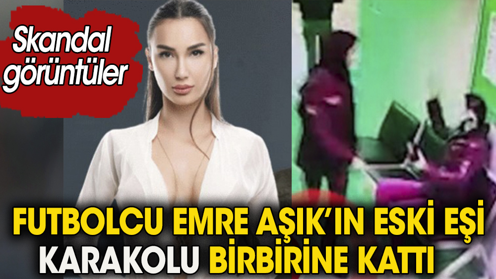 Eski futbolcu Emre Aşık'ın eski eşi Yağmur Sarnıç karakolu birbirine kattı. Skandal görüntüler ortaya çıktı