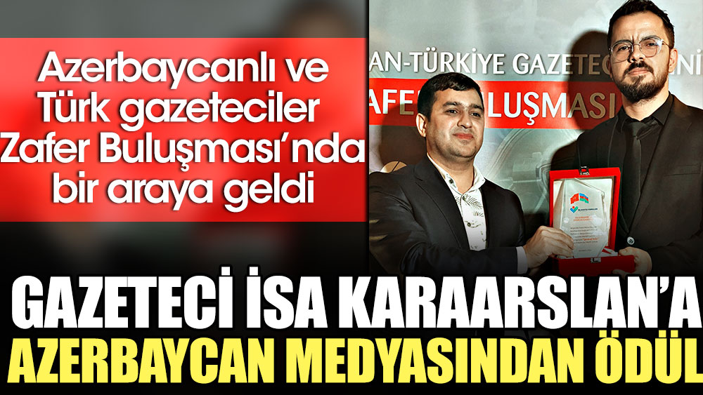 Gazeteci İsa Karaarslan'a Azerbaycan medyasından ödül