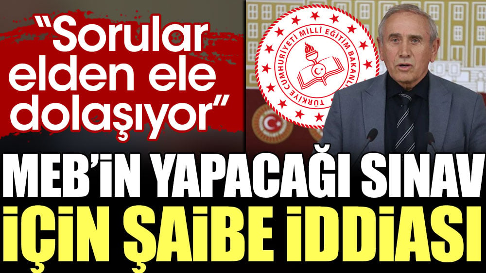 MEB’in yapacağı sınav için şaibe iddiası: Sorular elden ele dolaşıyor