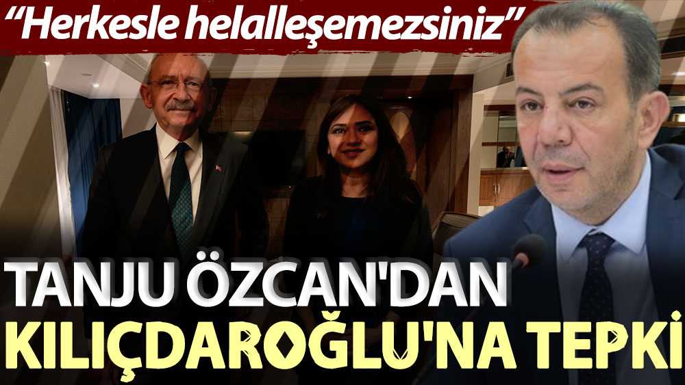 Tanju Özcan'dan Kılıçdaroğlu'na tepki: Herkesle helalleşemezsiniz