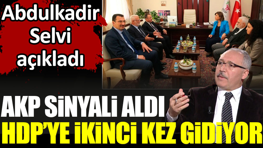 AKP sinyali aldı HDP'ye ikinci kez gidiyor. Abdulkadir Selvi açıkladı