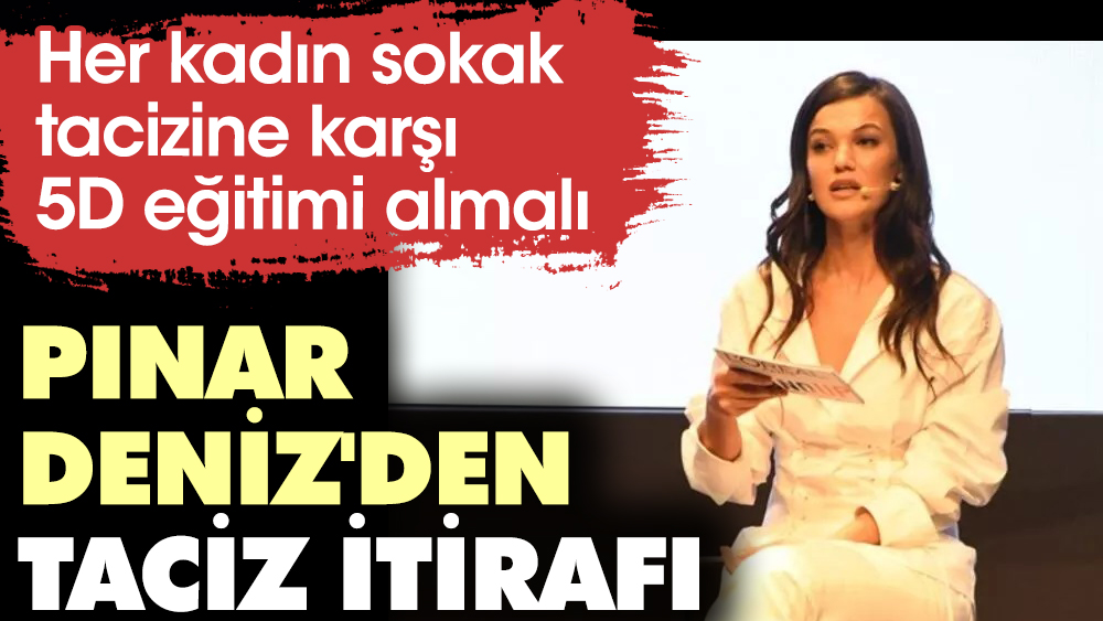 Pınar Deniz'den taciz itirafı. "Her kadın sokak tacizine karşı 5D eğitimini almalı"