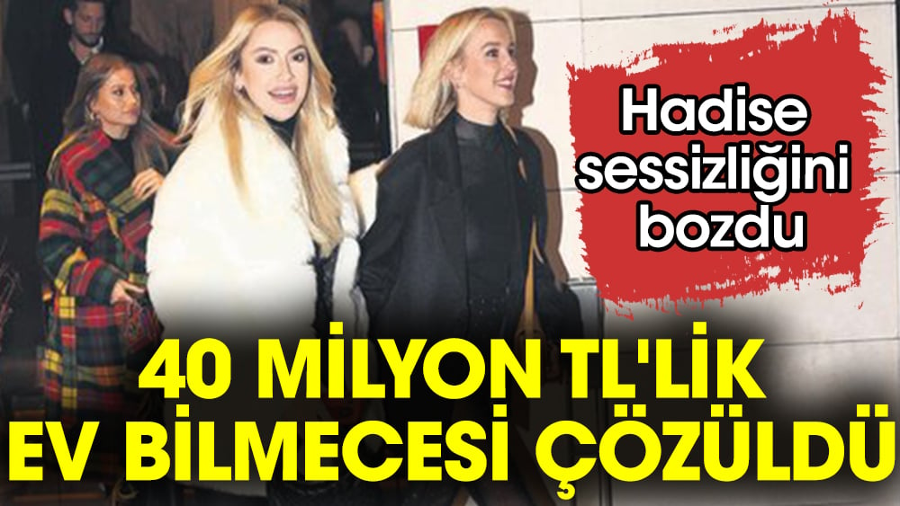 Hadise suskunluğunu bozdu. 40 milyon TL'lik yalı bilmecesi çözüldü 